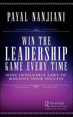 Win the Leadership Game Every Time: Nine Invaluable Laws to Magnify Your Success