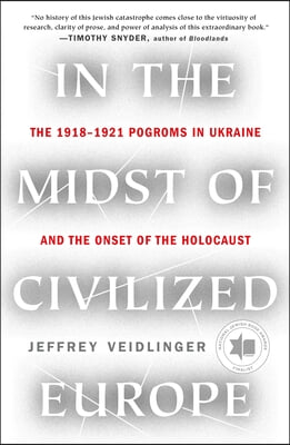 In the Midst of Civilized Europe: The 1918-1921 Pogroms in Ukraine and the Onset of the Holocaust