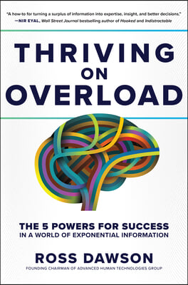 Thriving on Overload: The 5 Powers for Success in a World of Exponential Information