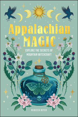 Mountain Magic: Explore the Secrets of Old Time Witchcraft