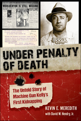 Under Penalty of Death: The Untold Story of Machine Gun Kelly&#39;s First Kidnapping