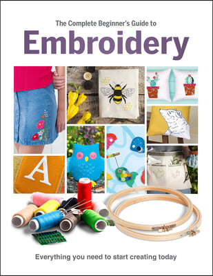 The Complete Beginner&#39;s Guide to Embroidery