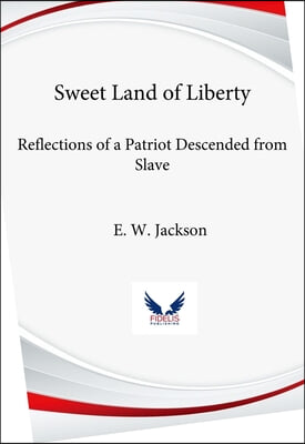 Sweet Land of Liberty:: Reflections of a Patriot Descended from Slaves