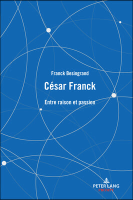 Cesar Franck: Entre raison et passion