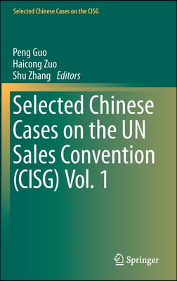 Selected Chinese Cases on the Un Sales Convention (Cisg) Vol. 1