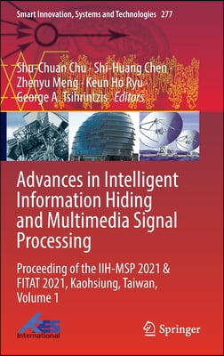 Advances in Intelligent Information Hiding and Multimedia Signal Processing: Proceeding of the Iih-Msp 2021 &amp; Fitat 2021, Kaohsiung, Taiwan, Volume 1