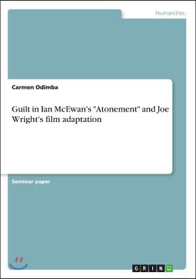 Guilt in Ian McEwan's Atonement and Joe Wright's Film Adaptation
