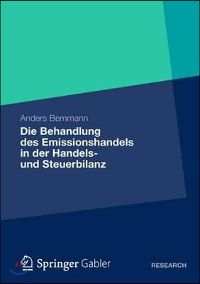 Die Behandlung Des Emissionshandels in Der Handels- Und Steuerbilanz: Eine Analyse Der Idw- Und Bmf-Methoden Sowie Die Entwicklung Eines Alternativvor