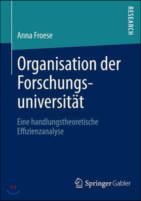 Organisation Der Forschungsuniversitat: Eine Handlungstheoretische Effizienzanalyse