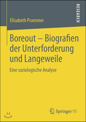 Boreout - Biografien Der Unterforderung Und Langeweile: Eine Soziologische Analyse