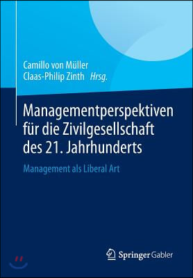 Managementperspektiven Fur Die Zivilgesellschaft Des 21. Jahrhunderts: Management ALS Liberal Art