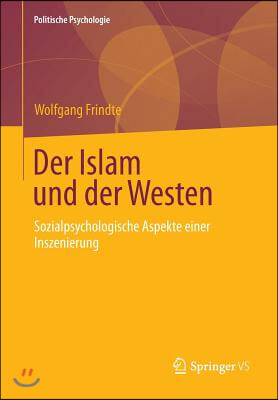 Der Islam Und Der Westen: Sozialpsychologische Aspekte Einer Inszenierung