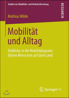 Mobilit&#228;t Und Alltag: Einblicke in Die Mobilit&#228;tspraxis &#196;lterer Menschen Auf Dem Land