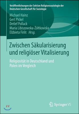 Zwischen Sakularisierung Und Religioser Vitalisierung: Religiositat in Deutschland Und Polen Im Vergleich