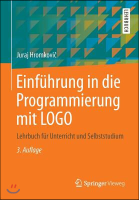 Einf&#252;hrung in Die Programmierung Mit LOGO: Lehrbuch F&#252;r Unterricht Und Selbststudium