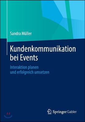 Kundenkommunikation Bei Events: Interaktion Planen Und Erfolgreich Umsetzen