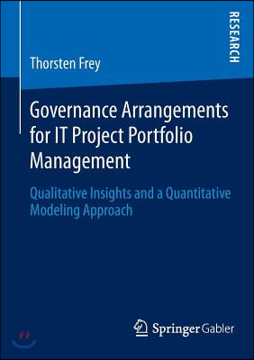 Governance Arrangements for It Project Portfolio Management: Qualitative Insights and a Quantitative Modeling Approach