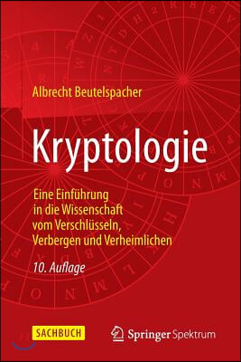 Kryptologie: Eine Einfuhrung in Die Wissenschaft Vom Verschlusseln, Verbergen Und Verheimlichen