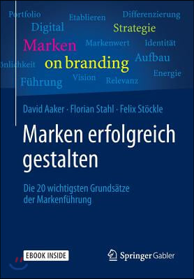 Marken Erfolgreich Gestalten: Die 20 Wichtigsten Grundsatze Der Markenfuhrung