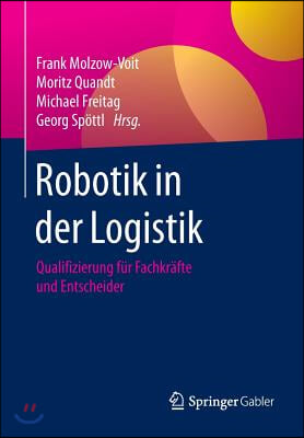 Robotik in Der Logistik: Qualifizierung Fur Fachkrafte Und Entscheider