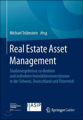 Real Estate Asset Management: Studienergebnisse Zu Direkten Und Indirekten Immobilieninvestitionen in Der Schweiz, Deutschland Und Osterreich