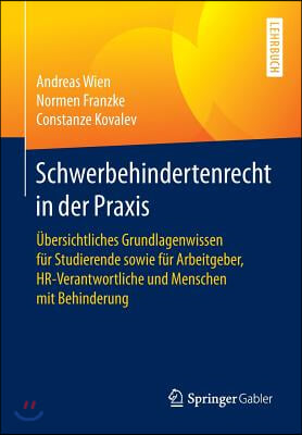 Schwerbehindertenrecht in Der Praxis: Ubersichtliches Grundlagenwissen Fur Studierende Sowie Fur Arbeitgeber, Hr-Verantwortliche Und Menschen Mit Behi