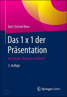 Das 1 X 1 Der Prasentation: Fur Schule, Studium Und Beruf