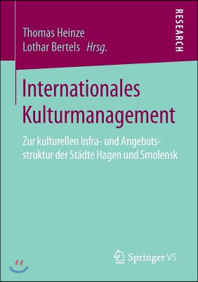 Internationales Kulturmanagement: Zur Kulturellen Infra- Und Angebotsstruktur Der St&#228;dte Hagen Und Smolensk