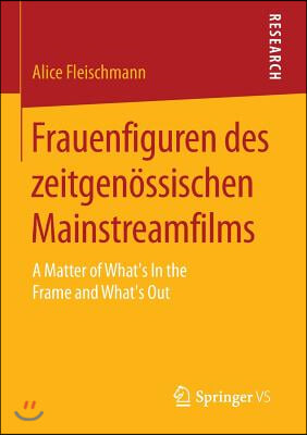 Frauenfiguren Des Zeitgenossischen Mainstreamfilms: A Matter of What's in the Frame and What's Out