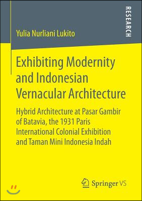 Exhibiting Modernity and Indonesian Vernacular Architecture: Hybrid Architecture at Pasar Gambir of Batavia, the 1931 Paris International Colonial Exh