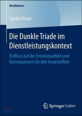 Die Dunkle Triade Im Dienstleistungskontext: Einfluss Auf Die Emotionsarbeit Und Konsequenzen Fur Den Angestellten