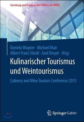 Kulinarischer Tourismus Und Weintourismus: Culinary and Wine Tourism Conference 2015