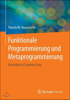 Funktionale Programmierung Und Metaprogrammierung: Interaktiv in Common LISP