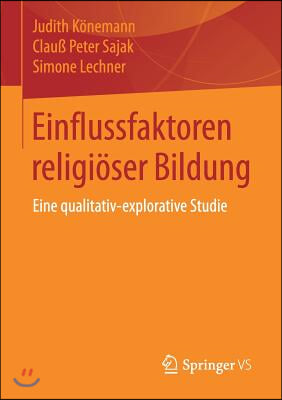 Einflussfaktoren Religiöser Bildung: Eine Qualitativ-Explorative Studie