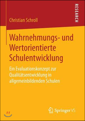 Wahrnehmungs- Und Wertorientierte Schulentwicklung: Ein Evaluationskonzept Zur Qualitatsentwicklung in Allgemeinbildenden Schulen