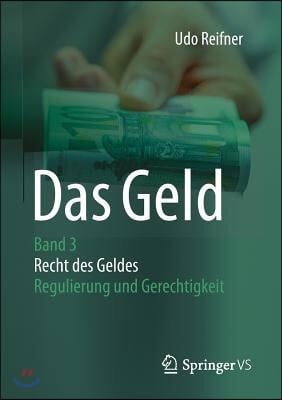 Das Geld: Band 3 Recht Des Geldes - Regulierung Und Gerechtigkeit