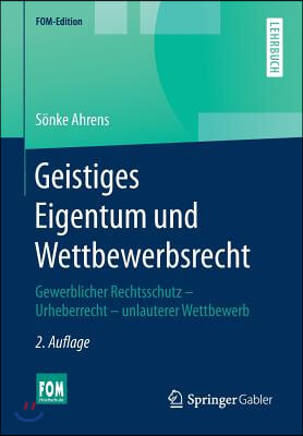 Geistiges Eigentum Und Wettbewerbsrecht: Gewerblicher Rechtsschutz - Urheberrecht - Unlauterer Wettbewerb