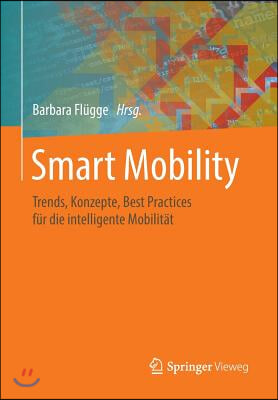 Smart Mobility: Trends, Konzepte, Best Practices F?r Die Intelligente Mobilit?t