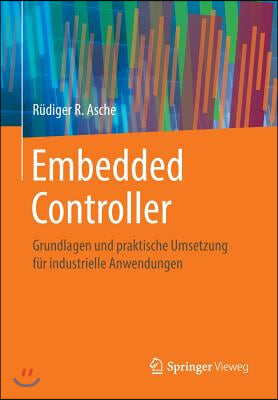 Embedded Controller: Grundlagen Und Praktische Umsetzung Fur Industrielle Anwendungen
