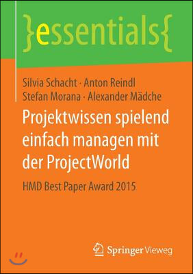 Projektwissen Spielend Einfach Managen Mit Der Projectworld: Hmd Best Paper Award 2015