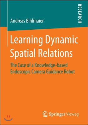 Learning Dynamic Spatial Relations: The Case of a Knowledge-Based Endoscopic Camera Guidance Robot