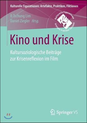 Kino Und Krise: Kultursoziologische Beitrage Zur Krisenreflexion Im Film