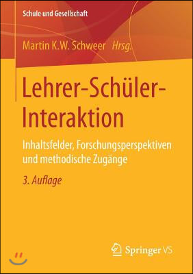 Lehrer-Schuler-Interaktion: Inhaltsfelder, Forschungsperspektiven Und Methodische Zugange