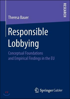 Responsible Lobbying: Conceptual Foundations and Empirical Findings in the Eu