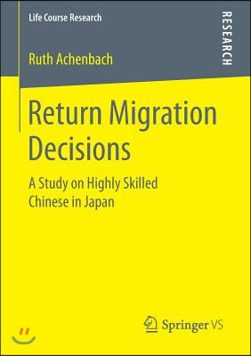 Return Migration Decisions: A Study on Highly Skilled Chinese in Japan