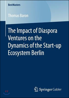 The Impact of Diaspora Ventures on the Dynamics of the Start-Up Ecosystem Berlin