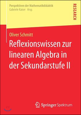 Reflexionswissen Zur Linearen Algebra in Der Sekundarstufe II