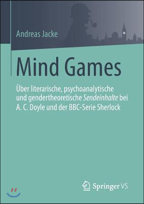 Mind Games: Uber Literarische, Psychoanalytische Und Gendertheoretische Sendeinhalte Bei A.C.Doyle Und Der Bbc-Serie Sherlock