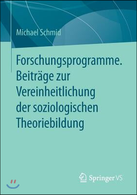 Forschungsprogramme. Beitrage Zur Vereinheitlichung Der Soziologischen Theoriebildung