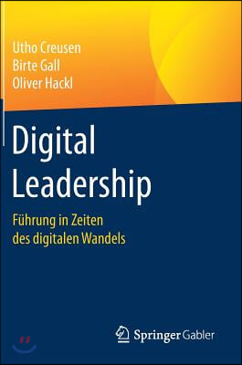 Digital Leadership: Fuhrung in Zeiten Des Digitalen Wandels